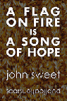 a Flag on Fire is a Song of Hope a John Sweet book